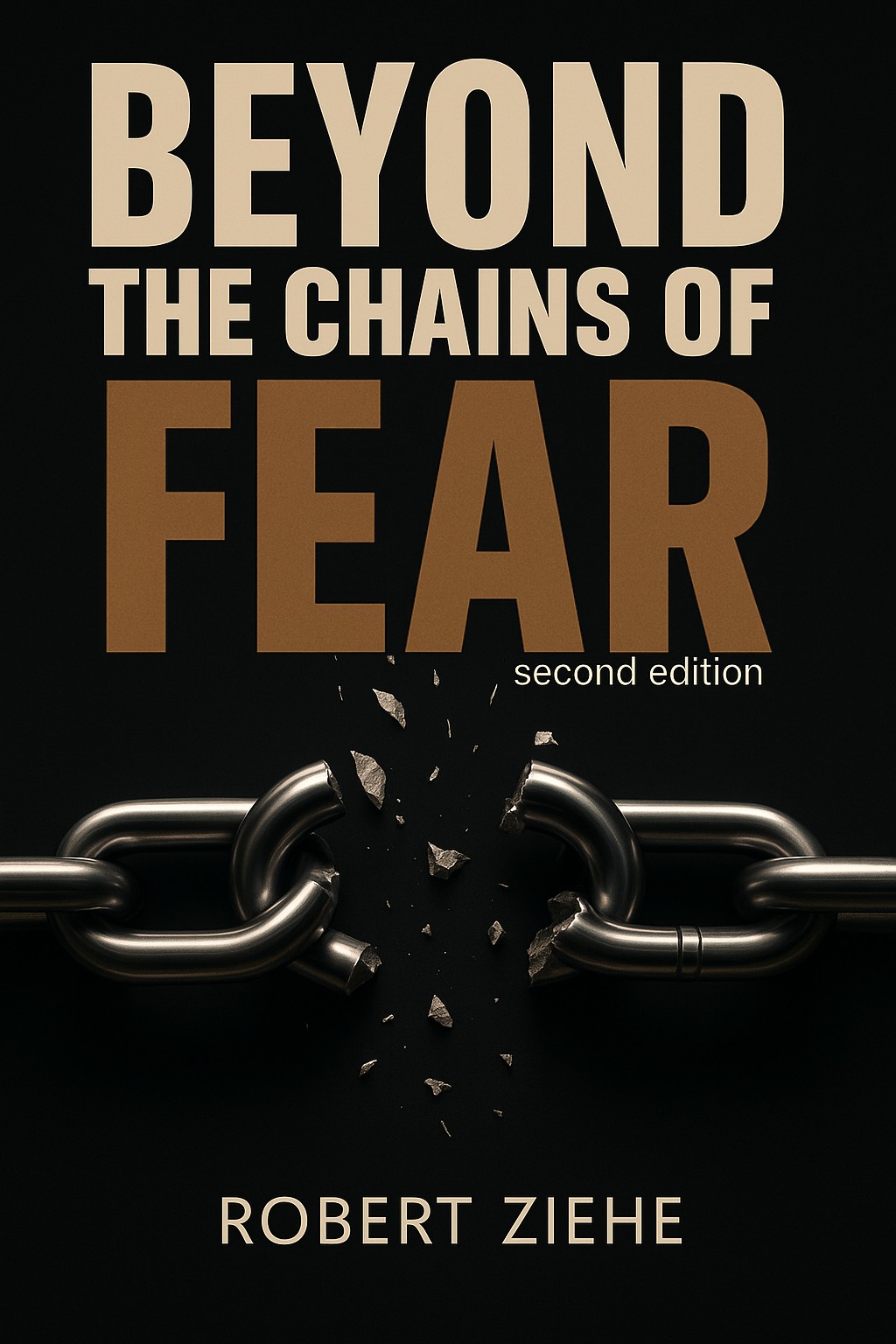Beyond the Chains of Fear, second edition, by Robert Ziehe — original book cover